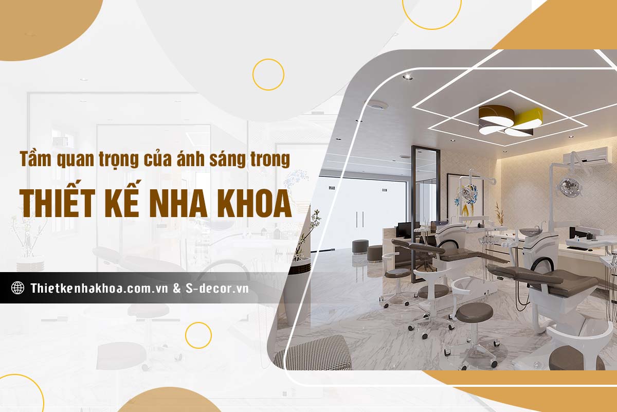 TẦM QUAN TRỌNG CỦA ÁNH SÁNG TRONG THIẾT KẾ NHA KHOA