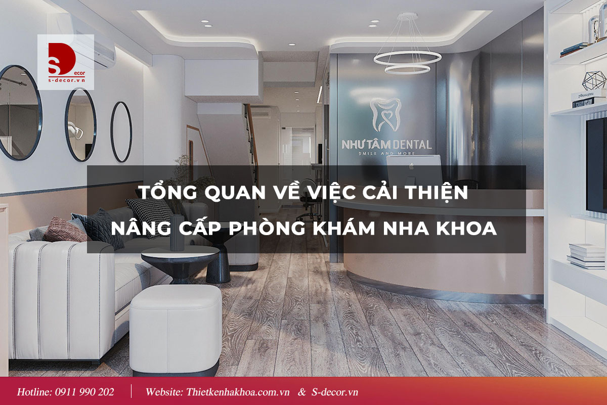 TỔNG QUAN VỀ CẢI THIỆN NÂNG CẤP PHÒNG KHÁM NHA KHOA