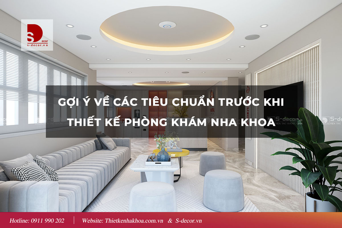 GỢI Ý VỀ TIÊU CHUẨN TRƯỚC KHI THIẾT KẾ NHA KHOA