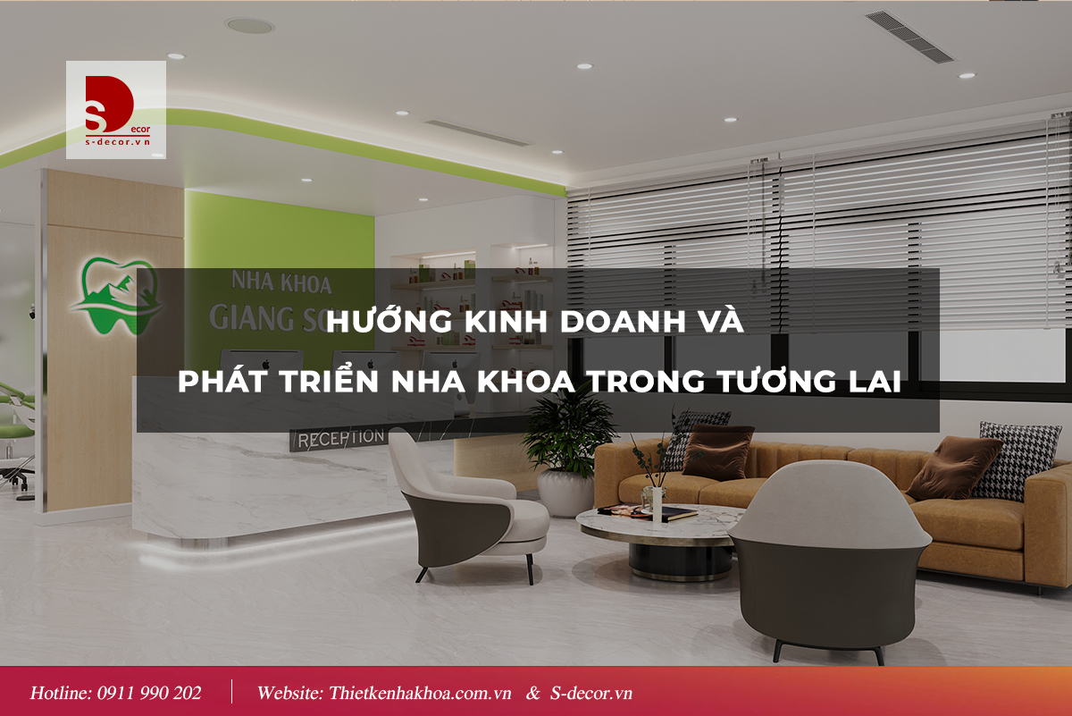 HƯỚNG KINH DOANH VÀ PHÁT TRIỂN NHA KHOA TRONG TƯƠNG LAI