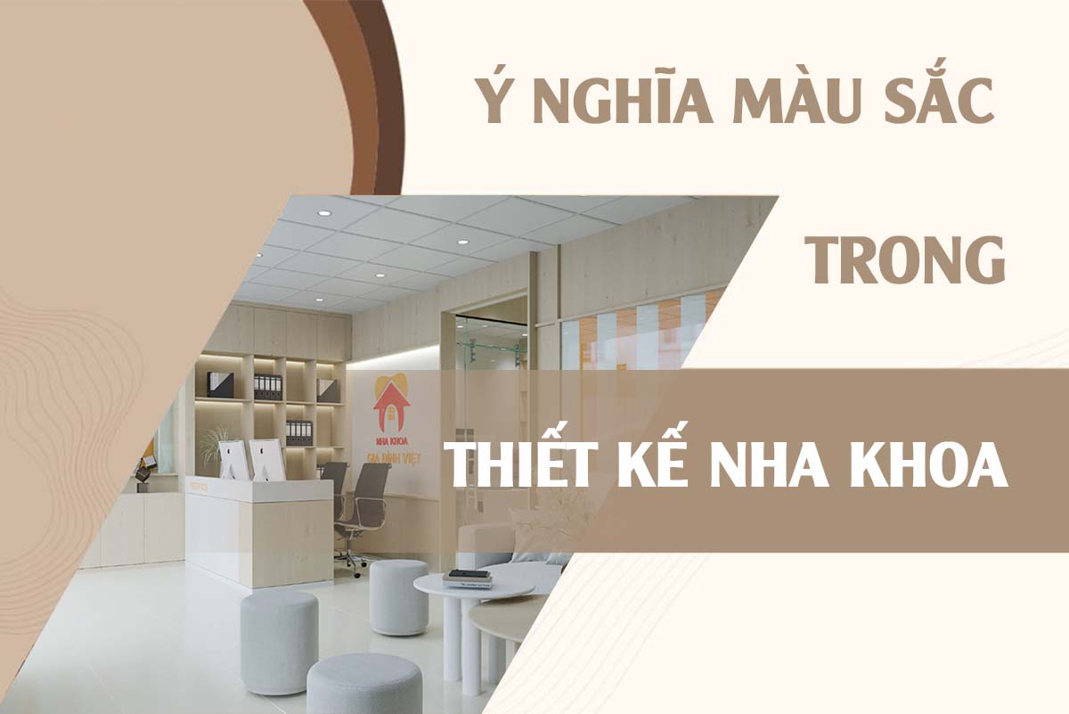 Ý NGHĨA MÀU SẮC TRONG THIẾT KẾ NHA KHOA