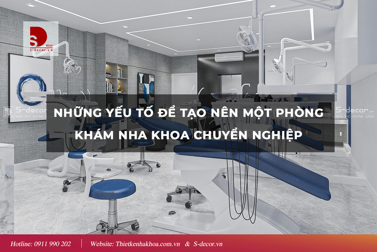 YẾU TỐ ĐỂ TẠO NÊN PHÒNG KHÁM NHA KHOA CHUYÊN NGHIỆP