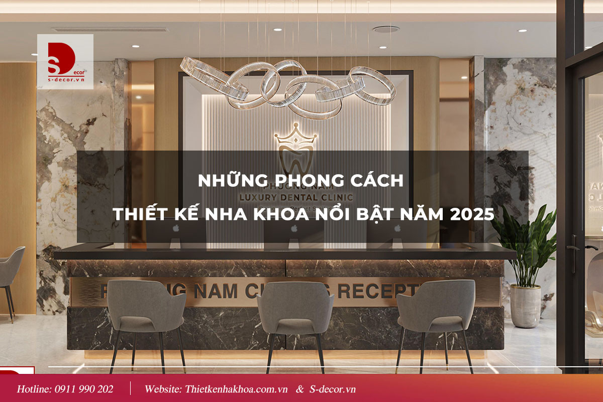 NHỮNG PHONG CÁCH THIẾT KẾ NHA KHOA NỔI BẬT NĂM 2025