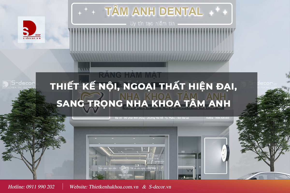 THIẾT KẾ NỘI, NGOẠI THẤT HIỆN ĐẠI SANG TRỌNG NHA KHOA TÂM ANH 