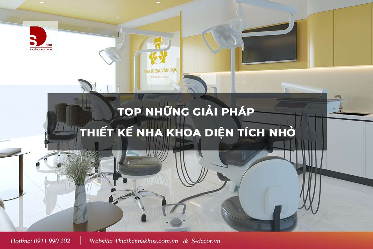 TOP NHỮNG GIẢI PHÁP THIẾT KẾ NHA KHOA DIỆN TÍCH NHỎ