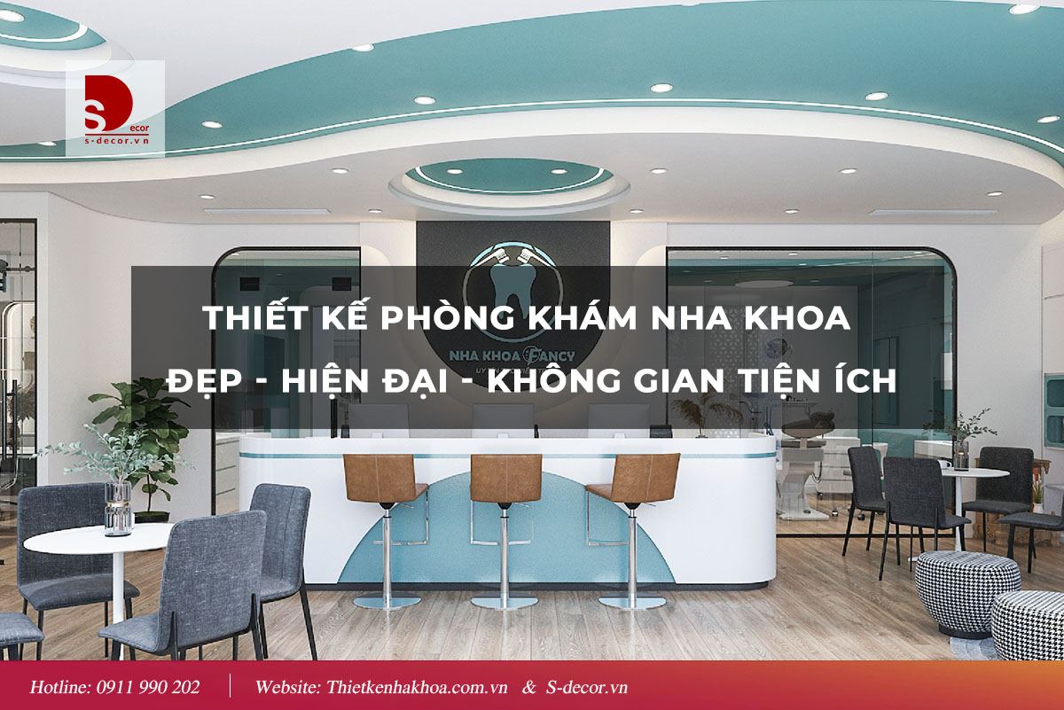 THIẾT KẾ NHA KHOA ĐẸP, HIỆN ĐẠI, KHÔNG GIAN TIỆN ÍCH