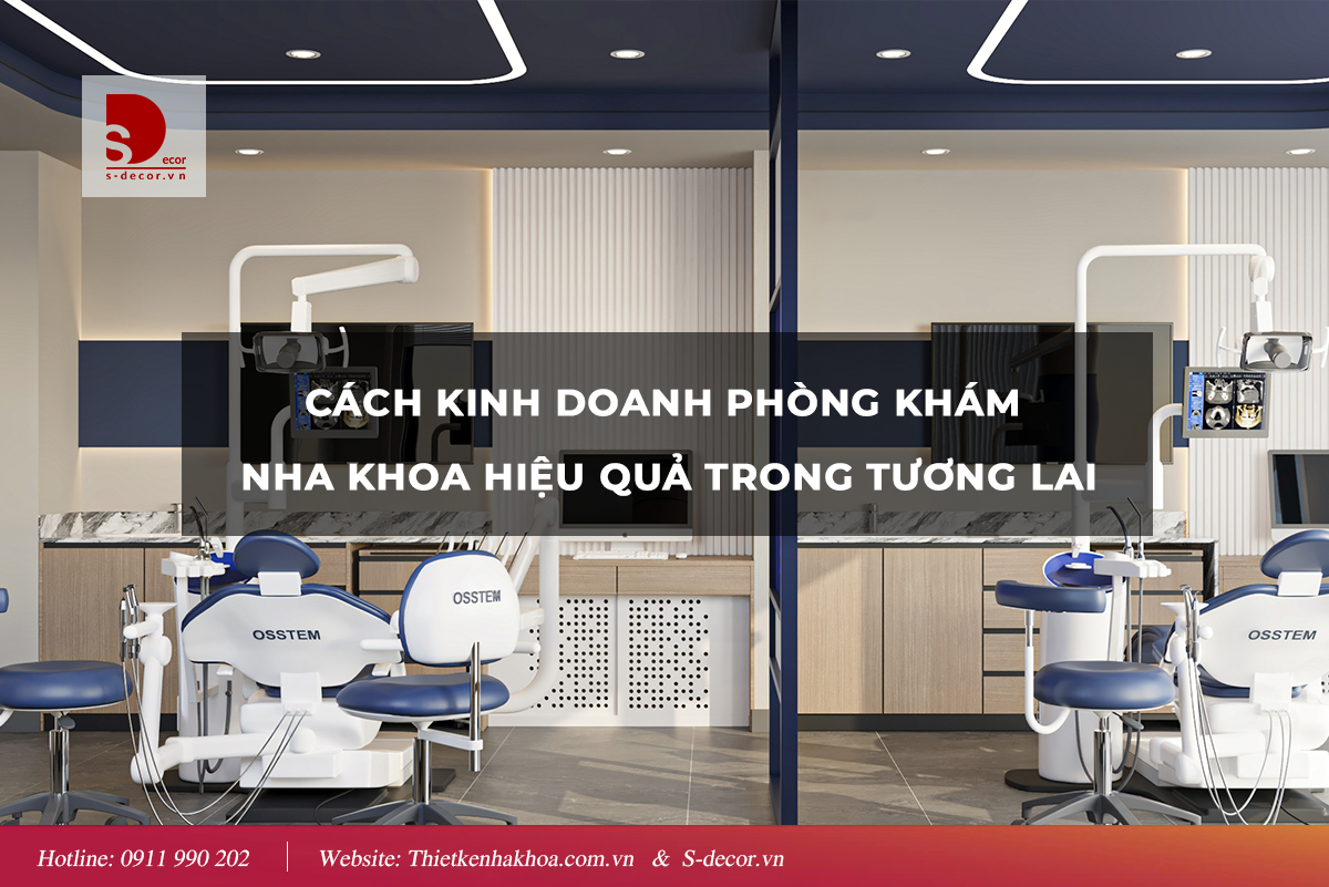 CÁCH KINH DOANH PHÒNG KHÁM NHA KHOA HIỆU QUẢ TRONG TƯƠNG LAI