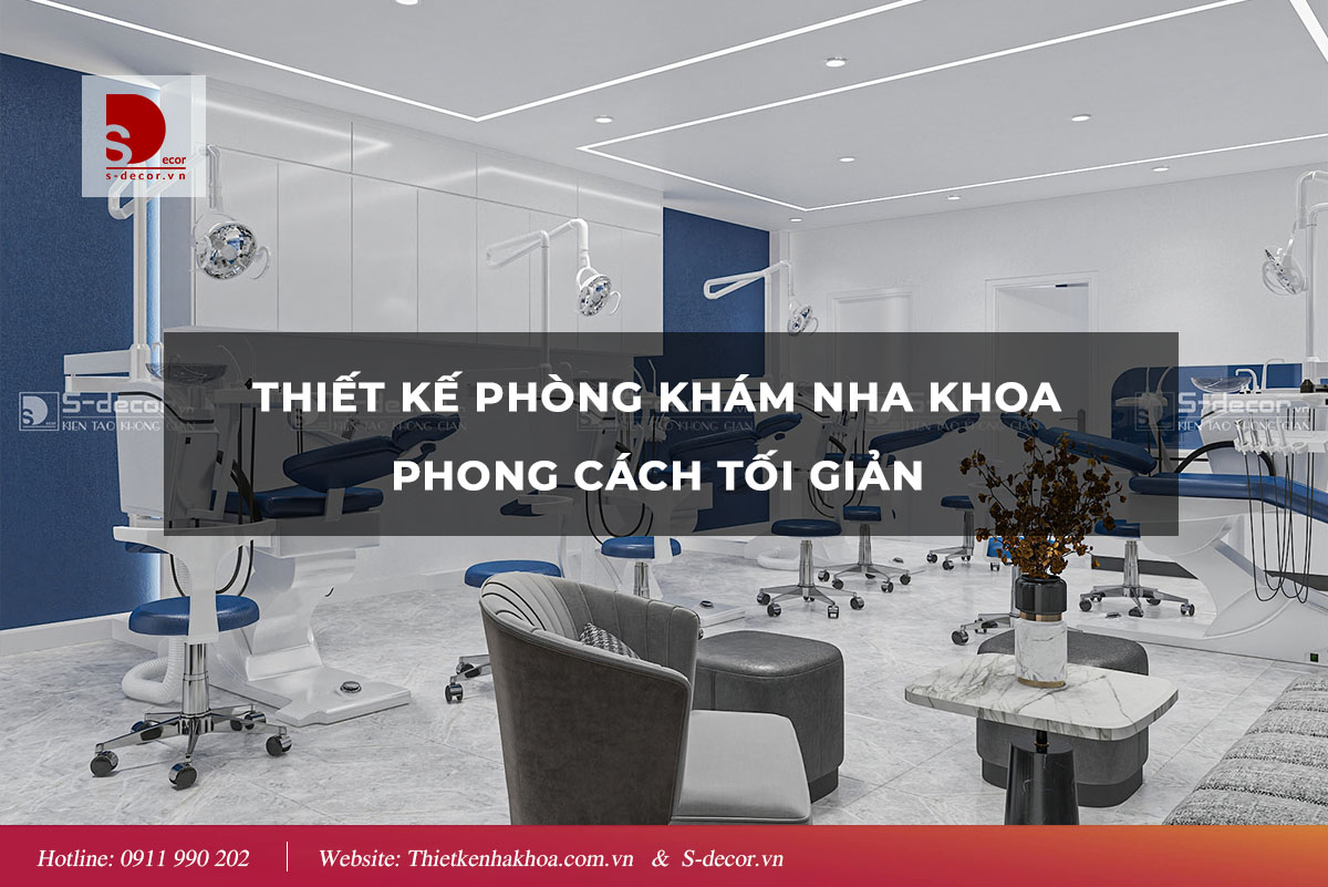 THIẾT KẾ PHÒNG KHÁM NHA KHOA PHONG CÁCH TỐI GIẢN