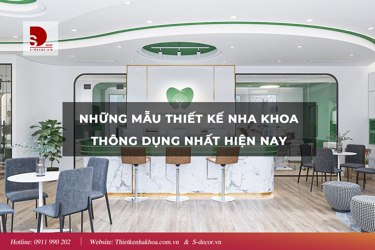 NHỮNG MẪU THIẾT KẾ NHA KHOA THÔNG DỤNG NHẤT HIỆN NAY