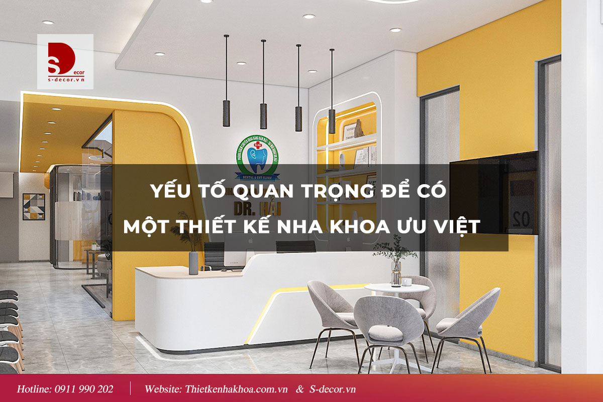 YẾU TỐ QUAN TRỌNG ĐỂ CÓ MỘT THIẾT KẾ NHA KHOA ƯU VIỆT