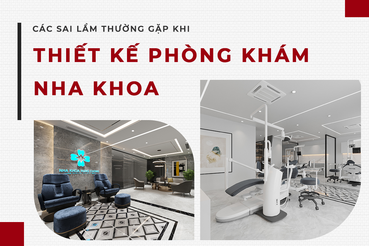 CÁC SAI LẦM THƯỜNG GẶP KHI THIẾT KẾ PHÒNG KHÁM NHA KHOA