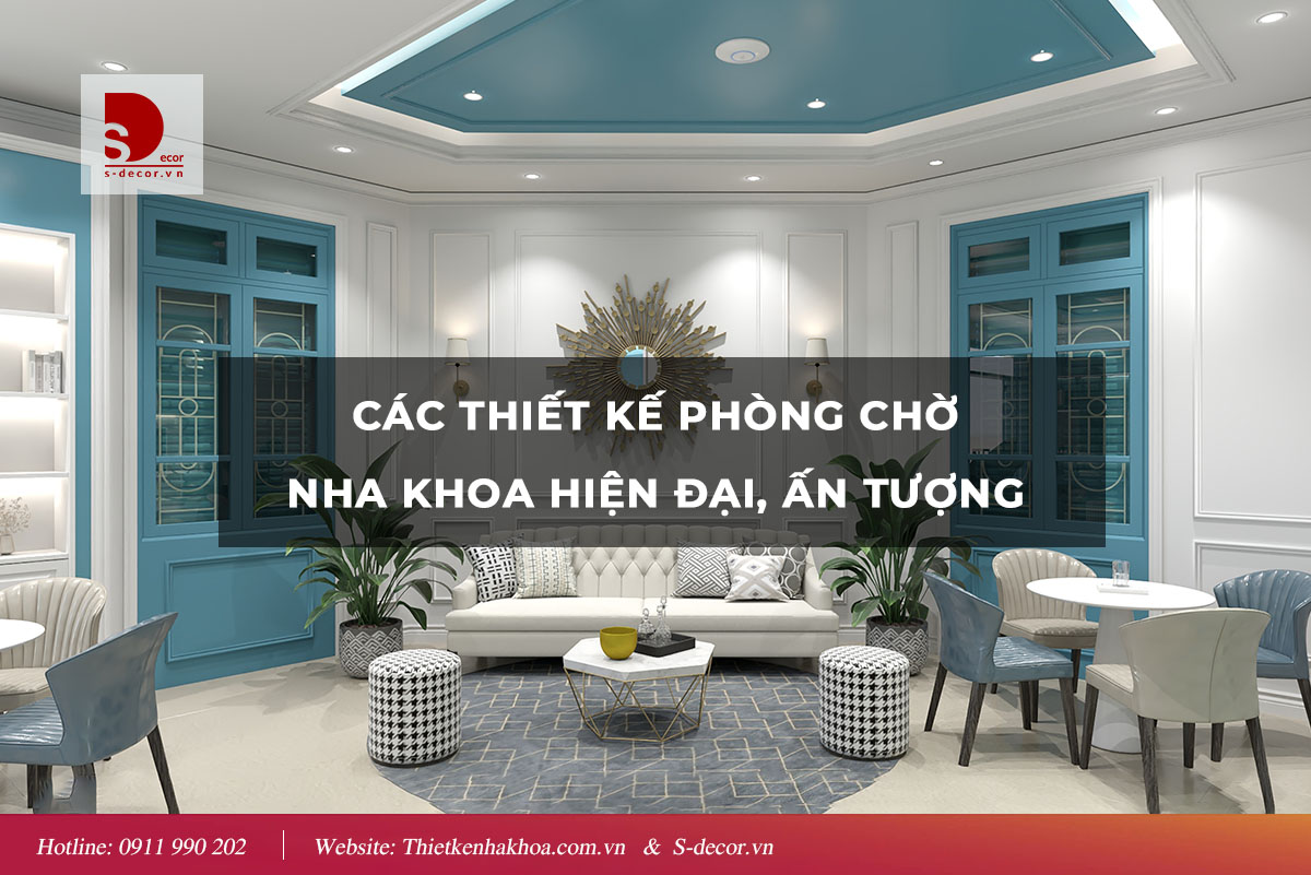 CÁC THIẾT KẾ PHÒNG CHỜ NHA KHOA HIỆN ĐẠI, ẤN TƯỢNG