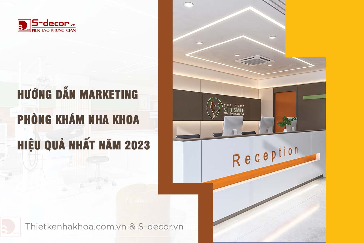 HƯỚNG DẪN MARKETING PHÒNG KHÁM NHA KHOA HIỆU QUẢ 2023