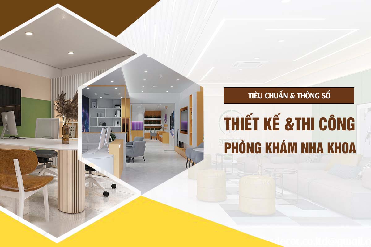 TIÊU CHUẨN VÀ THÔNG SỐ THIẾT KẾ THI CÔNG PHÒNG KHÁM NHA KHOA