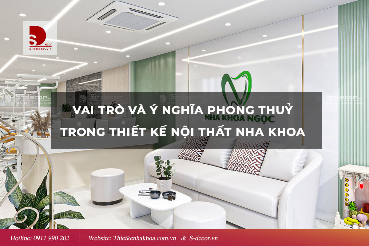 VAI TRÒ VÀ Ý NGHĨA PHONG THUỶ TRONG THIẾT KẾ NHA KHOA