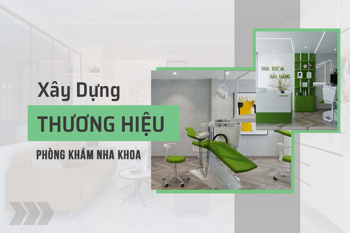 XÂY DỰNG THƯƠNG HIỆU CHO PHÒNG KHÁM NHA KHOA