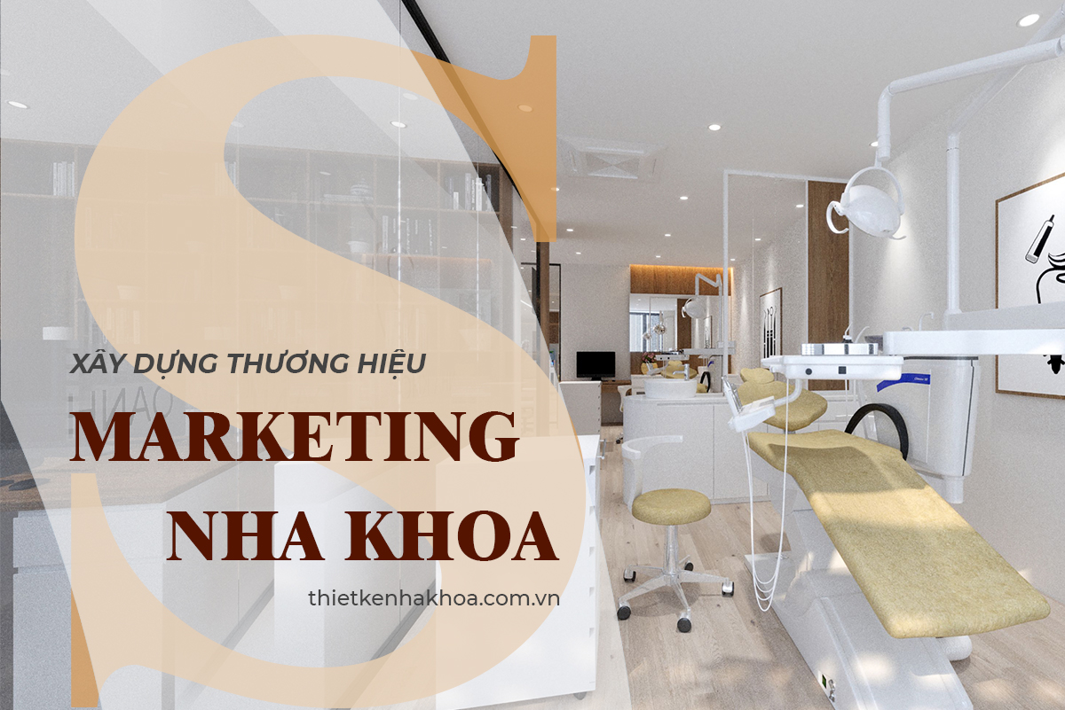 XÂY DỰNG THƯƠNG HIỆU MARKETING PHÒNG KHÁM NHA KHOA 