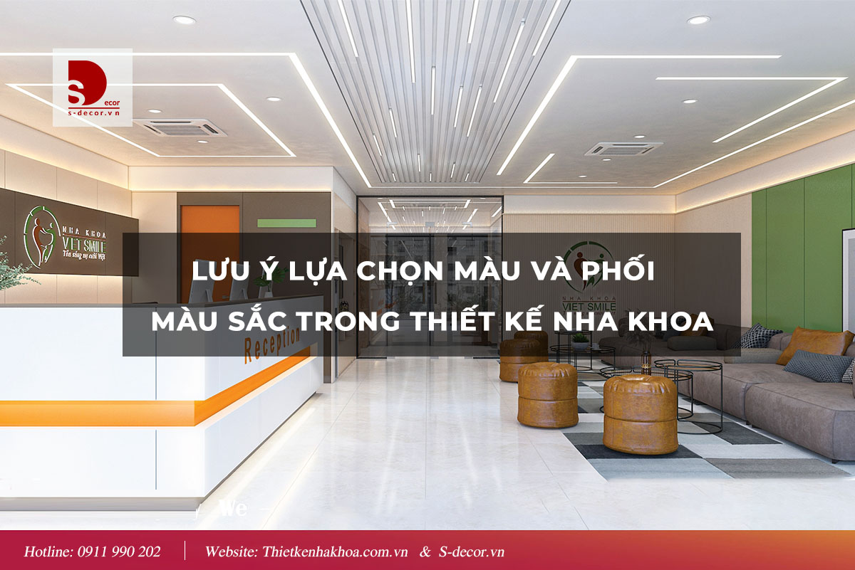 LỰA CHỌN VÀ PHỐI MÀU TRONG THIẾT KẾ NHA KHOA